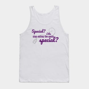 Special? Like stop-eating-the-paste special? Tank Top